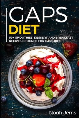 Gaps Diet: 50+ Smoothies, Dessert and Breakfast Recipes Designed for Gaps Diet (Jerris Noah)(Paperback)