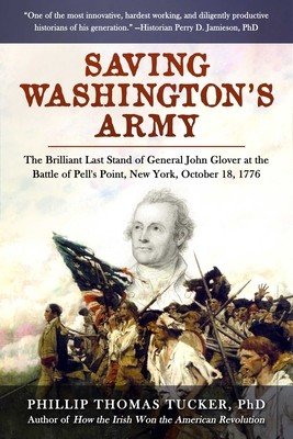Saving Washington's Army: The Brilliant Last Stand of General John Glover at the Battle of Pell's Point, New York, October 18, 1776 (Tucker Phillip Thomas)(Pevná vazba)