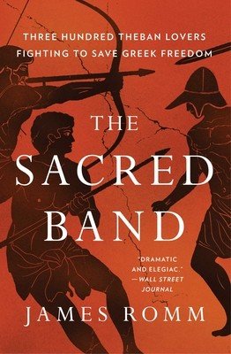 The Sacred Band: Three Hundred Theban Lovers and the Last Days of Greek Freedom (Romm James)(Paperback)