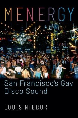 Menergy: San Francisco's Gay Disco Sound (Niebur Louis)(Paperback)