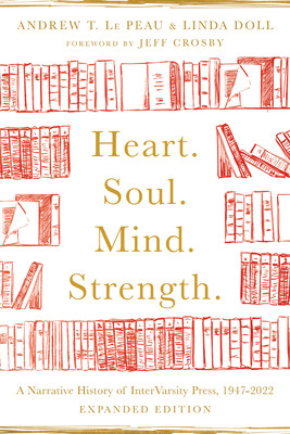 Heart. Soul. Mind. Strength.: A Narrative History of Intervarsity Press, 1947-2022 (Le Peau Andrew T.)(Paperback)