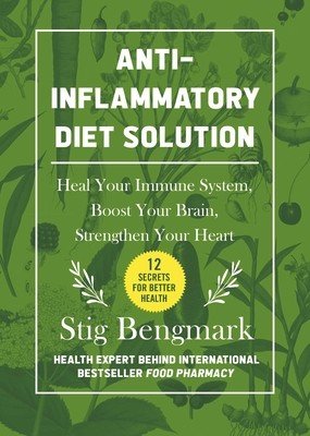 Anti-Inflammatory Diet Solution: Heal Your Immune System, Boost Your Brain, Strengthen Your Heart (Bengmark Stig)(Pevná vazba)
