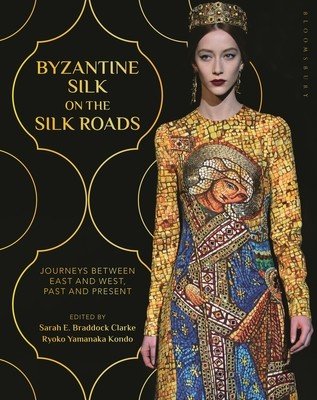 Byzantine Silk on the Silk Roads: Journeys Between East and West, Past and Present (Clarke Sarah E. Braddock)(Paperback)