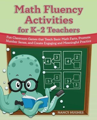 Math Fluency Activities for K-2 Teachers: Fun Classroom Games That Teach Basic Math Facts, Promote Number Sense, and Create Engaging and Meaningful Pr (Hughes Nancy)(Paperback)