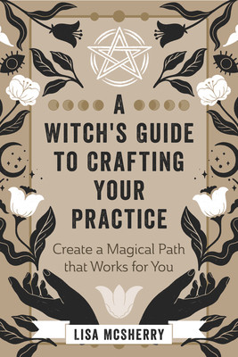A Witch's Guide to Crafting Your Practice: Create a Magical Path That Works for You (McSherry Lisa)(Paperback)