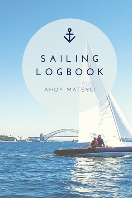 Sailing Log Book: Record Captains Travel, Sailboat Trip, Boat Notebook, Gift, Journal (Newton Amy)(Paperback)