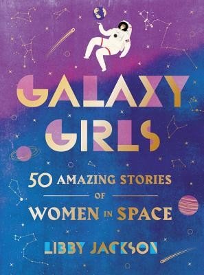 Galaxy Girls: 50 Amazing Stories of Women in Space (Jackson Libby)(Pevná vazba)