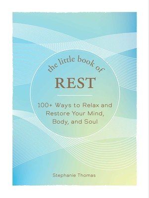The Little Book of Rest: 100+ Ways to Relax and Restore Your Mind, Body, and Soul (Thomas Stephanie)(Pevná vazba)