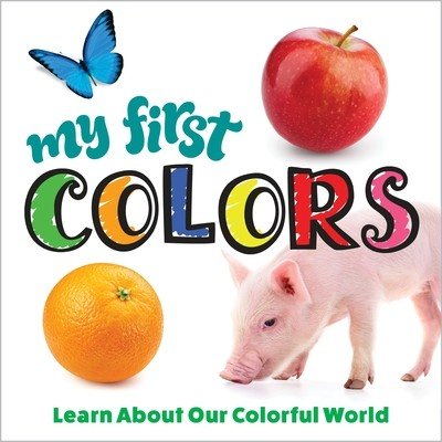 My First Colors: Learn about Our Colorful World (Editors of Happy Fox Books)(Board Books)