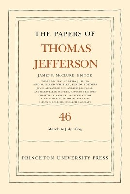 The Papers of Thomas Jefferson, Volume 46: 9 March to 5 July 1805 (Jefferson Thomas)(Pevná vazba)