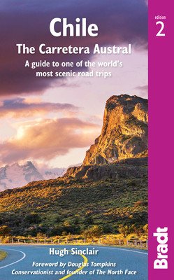 Chile: The Carretera Austral: A Guide to One of the World's Most Scenic Road Trips (Sinclair Hugh)(Paperback)