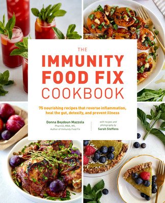 The Immunity Food Fix Cookbook: 75 Nourishing Recipes That Reverse Inflammation, Heal the Gut, Detoxify, and Prevent Illness (Mazzola Donna Beydoun)(Paperback)