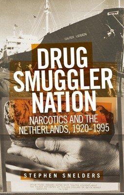 Drug Smuggler Nation: Narcotics and the Netherlands, 1920-1995 (Snelders Stephen)(Paperback)