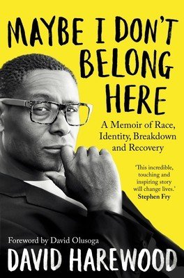 Maybe I Don't Belong Here: A Memoir of Race, Identity, Breakdown and Recovery (Harewood David)(Paperback)