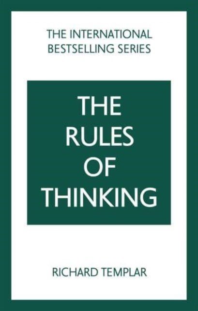 Rules of Thinking, The: A Personal Code to Think Yourself Smarter, Wiser and Happier (Templar Richard)(Paperback)