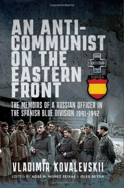 An Anti-Communist on the Eastern Front: The Memoirs of a Russian Officer in the Spanish Blue Division 1941-1942 (Kovalevski Vladimir)(Pevná vazba)