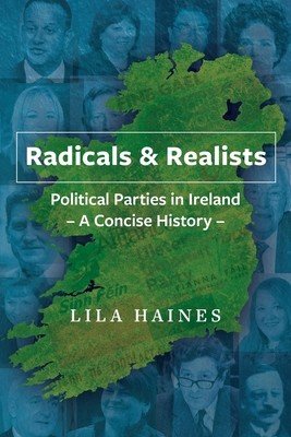 Radicals & Realists - Political Parties in Ireland: A Concise History (Haines Lila)(Paperback)
