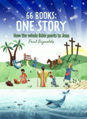 66 Books: One Story: A Guide to Every Book of the Bible (Reynolds Paul)(Pevná vazba)