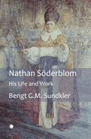 Nathan Soderblom: His Life and Work (Sundkler Bengt G. M.)(Paperback)
