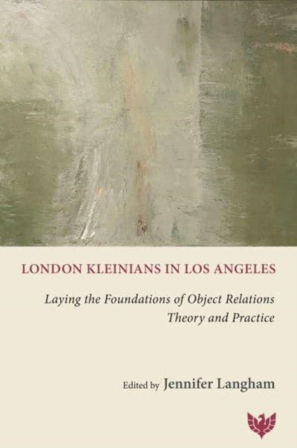 London Kleinians in Los Angeles: Laying the Foundations of Object Relations Theory and Practice (Langham Jennifer)(Paperback)