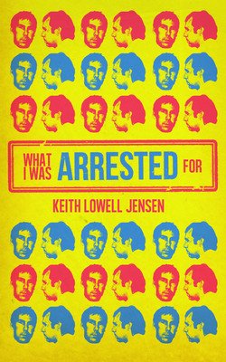 What I Was Arrested For (Jensen Keith Lowell)(Paperback)
