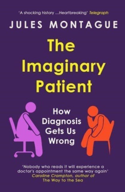 Imaginary Patient - How Diagnosis Gets Us Wrong (Montague Jules)(Paperback / softback)