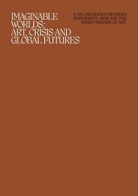 Imaginable Worlds: Art, Crisis, and Global Futures (Cacchione Orianna)(Paperback)