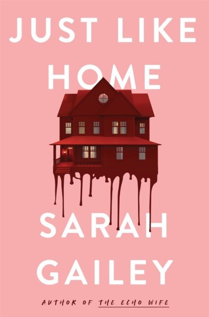 Just Like Home - A must-read, dark thriller full of unpredictable secrets (Gailey Sarah)(Paperback / softback)