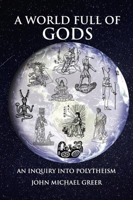 A World Full of Gods: An Inquiry Into Polytheism - Revised and Updated Edition (Greer John Michael)(Paperback)
