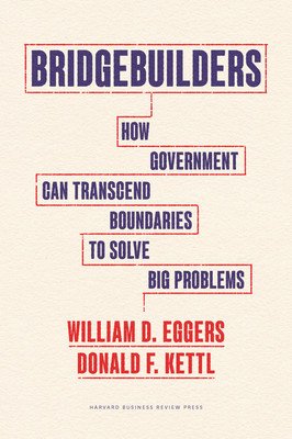 Bridgebuilders: How Government Can Transcend Boundaries to Solve Big Problems (Eggers William D.)(Pevná vazba)