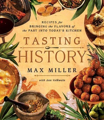Tasting History: Explore the Past Through 4,000 Years of Recipes (a Cookbook) (Miller Max)(Pevná vazba)