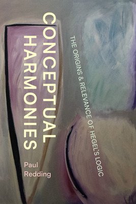 Conceptual Harmonies: The Origins and Relevance of Hegel's Logic (Redding Paul)(Paperback)