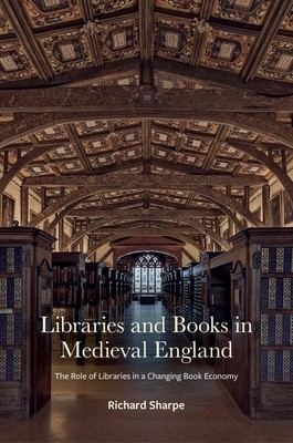 Libraries and Books in Medieval England: The Role of Libraries in a Changing Book Economy (Sharpe Richard)(Pevná vazba)