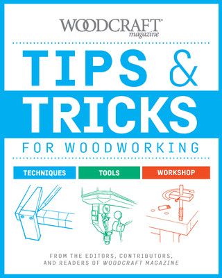 Tips & Tricks for Woodworking: From the Editors, Contributors, and Readers of Woodcraft Magazine (Magazine Woodcraft)(Paperback)