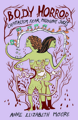 Body Horror: Capitalism, Fear, Misogyny, Jokes (Moore Anne Elizabeth)(Paperback)