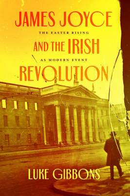 James Joyce and the Irish Revolution: The Easter Rising as Modern Event (Gibbons Luke)(Paperback)