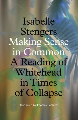 Making Sense in Common: A Reading of Whitehead in Times of Collapse (Stengers Isabelle)(Paperback)