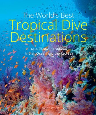 The World's Best Tropical Dive Destinations (Wood Lawson)(Paperback)