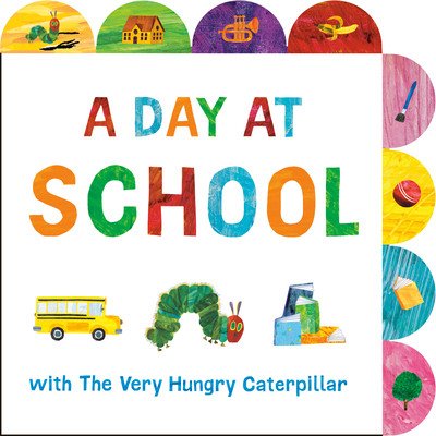 A Day at School with the Very Hungry Caterpillar: A Tabbed Board Book (Carle Eric)(Board Books)