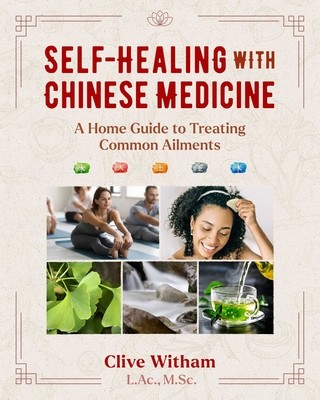 Self-Healing with Chinese Medicine: A Home Guide to Treating Common Ailments (Witham Clive)(Paperback)