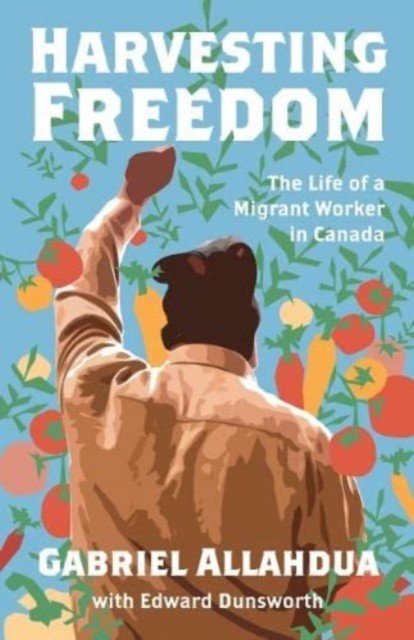 Harvesting Freedom: The Life of a Migrant Worker in Canada (Allahdua Gabriel)(Paperback)