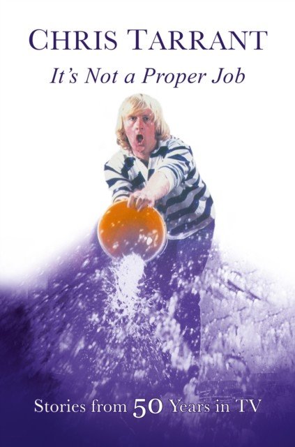 It's Not A Proper Job - Stories From 50 Years in Television (Tarrant Chris)(Paperback / softback)