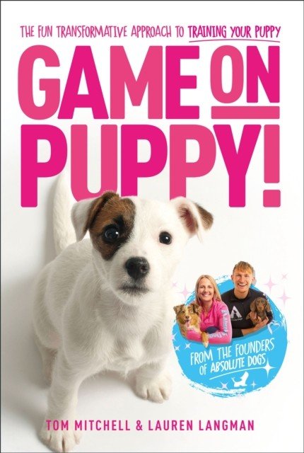 Game On, Puppy! - The fun, transformative approach to training your puppy from the founders of Absolute Dogs (Mitchell Tom)(Paperback / softback)
