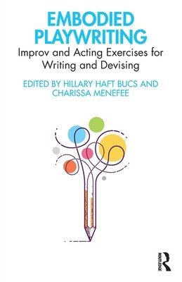 Embodied Playwriting: Improv and Acting Exercises for Writing and Devising (Haft Bucs Hillary)(Paperback)