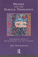 Desire and the Female Therapist - Engendered Gazes in Psychotherapy and Art Therapy (Schaverien Joy)(Paperback / softback)