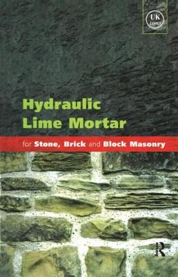 Hydraulic Lime Mortar for Stone, Brick and Block Masonry: A Best Practice Guide (Allen Geoffrey)(Paperback)