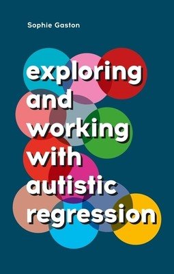 Exploring and Working with Autistic Regression (Gaston Sophie)(Paperback)