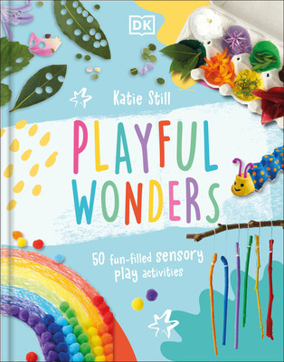 Playful Wonders: 50 Fun-Filled Sensory Play Activities (Still Katie)(Pevná vazba)