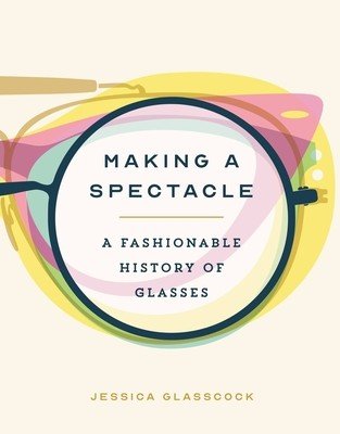 Making a Spectacle: A Fashionable History of Glasses (Glasscock Jessica)(Pevná vazba)