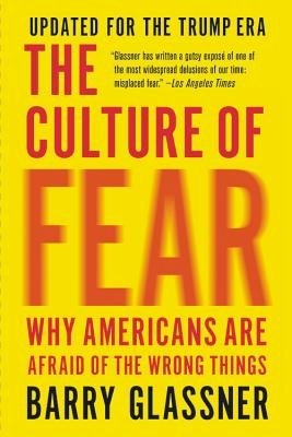 The Culture of Fear: Why Americans Are Afraid of the Wrong Things (Glassner Barry)(Paperback)